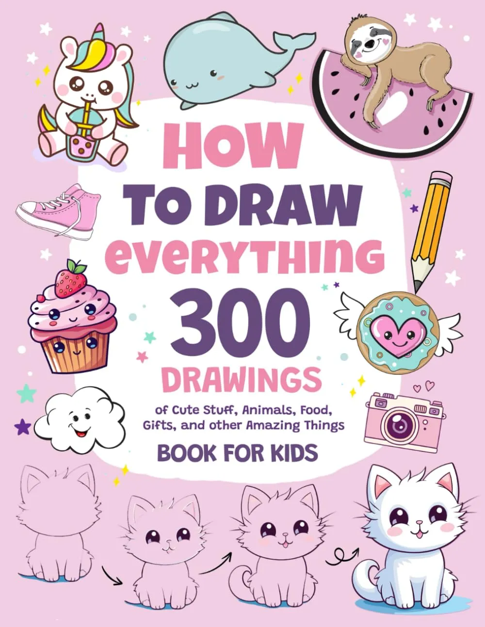 How To Draw Everything: 300 Drawings of Cute Stuff, Animals, Food, Gifts, and other Amazing Things | Book For Kids Paperback  November 18, 2023